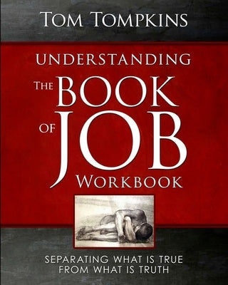 Understanding The Book Of Job - Workbook: "Separating what is true from what is truth" by Tompkins, Tom