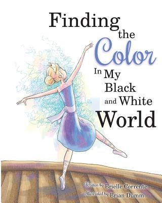Finding The Color In My Black and White World by Dumm, Brian