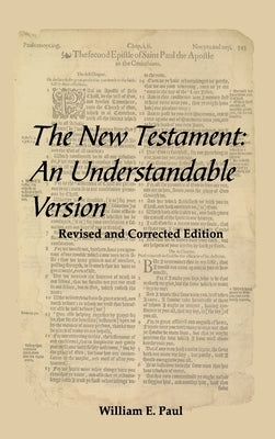 The New Testament: An Understandable Version by Paul, William E.