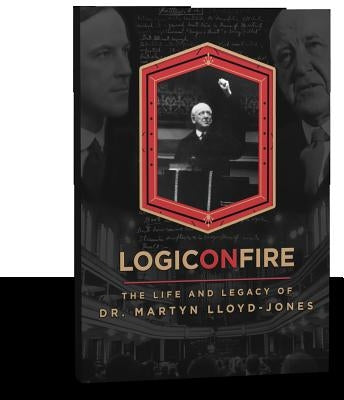 Logic on Fire: The Life and Legacy of D. Martyn Lloyd-Jones by Media, Gratiae