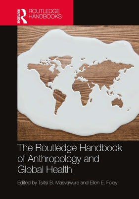 The Routledge Handbook of Anthropology and Global Health by Masvawure, Tsitsi B.