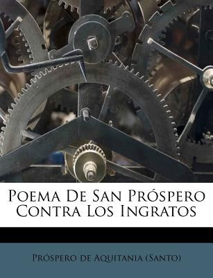 Poema De San Próspero Contra Los Ingratos by Prospero De Aquitania (Santo)
