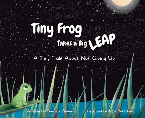 Tiny Frog Takes a Big Leap: A Tiny Tale About Not Giving Up by Weaver, Tonetta