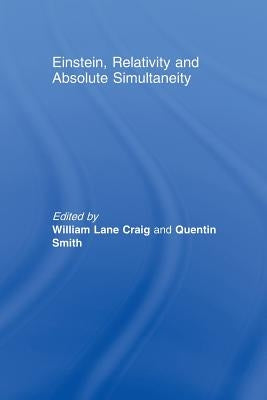 Einstein, Relativity and Absolute Simultaneity by Lane Craig, William