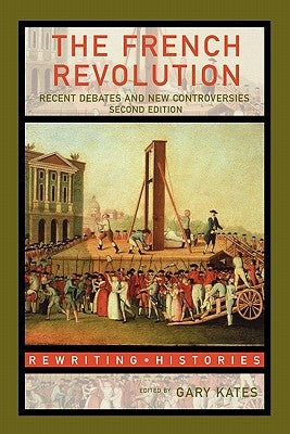 The French Revolution: Recent Debates and New Controversies by Kates, Gary