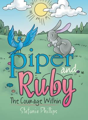 Piper and Ruby: The Courage Within by Phillips, Stefanie