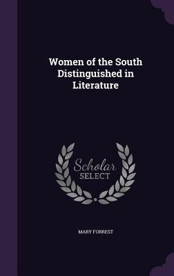 Women of the South Distinguished in Literature by Forrest, Mary