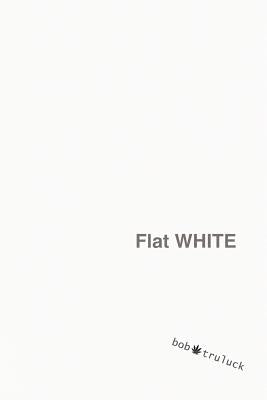 Flat White by Truluck, Bob