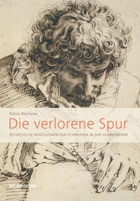 Die Verlorene Spur: Ästhetische Reflexionen Zur Schraffur in Der Vormoderne by Bojilova, Elvira