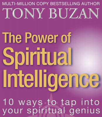 The Power of Spiritual Intelligence: 10 Ways to Tap Into Your Spiritual Genius by Buzan, Tony