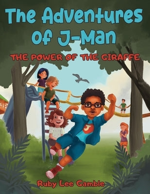 The Adventures of J-Man: The Power of the Giraffe by Gamble, Ruby Lee