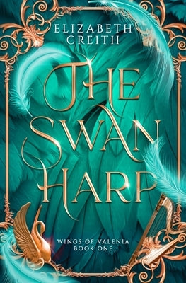The Swan Harp: Wings of Valenia Book One by Creith, Elizabeth
