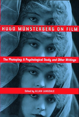 Hugo Munsterberg on Film: The Photoplay: A Psychological Study and Other Writings by MÃ¼nsterberg, Hugo