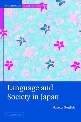 Language and Society in Japan by Gottlieb, Nanette