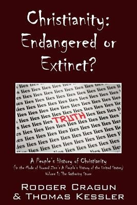 Christianity: Endangered or Extinct? a People's History of Christianity in the Mode of Howard Zinn's a People's History of the Unite by Cragon, Rodger