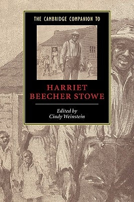 The Cambridge Companion to Harriet Beecher Stowe by Weinstein, Cindy