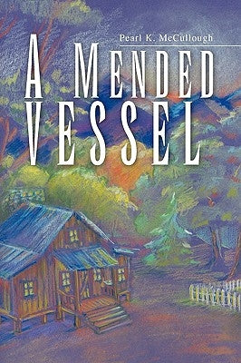 A Mended Vessel by McCullough, Pearl K.