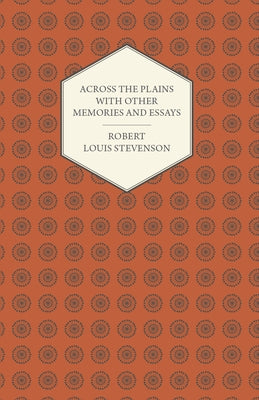 Across the Plains with Other Memories and Essays by Stevenson, Robert Louis