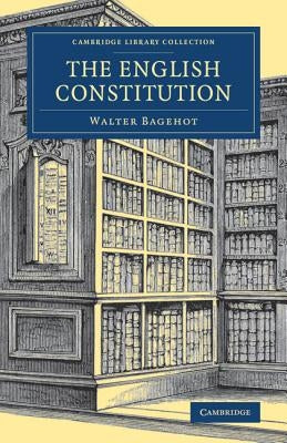 The English Constitution by Bagehot, Walter