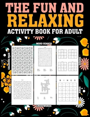 The Fun and Relaxing Adult Activity Book: Escape, Unwind, and Rejuvenate with a Variety of Engaging Activities by Draper, Charles R.