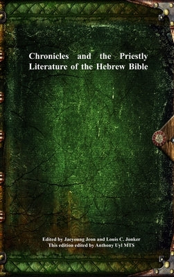 Chronicles and the Priestly Literature of the Hebrew Bible by Jeon, Jaeyoung