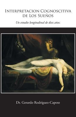 Interpretacion Cognoscitiva de Los Suenos: Un Estudio Longitudinal de Diez Anos. by Rodriguez-Capote, Gerardo