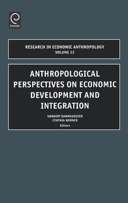 Anthropological Perspectives on Economic Development and Integration by Dannhaeuser, Norbert