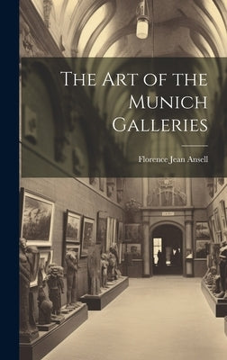 The Art of the Munich Galleries by Jean, Ansell Florence