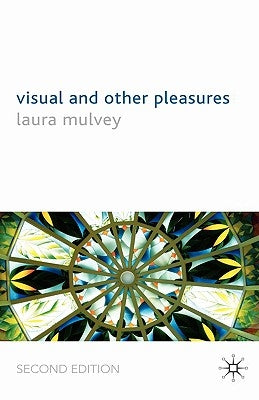 Visual and Other Pleasures by Mulvey, L.