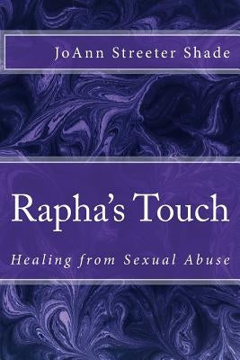 Rapha's Touch: Healing from Sexual Abuse by Streeter Shade, Joann