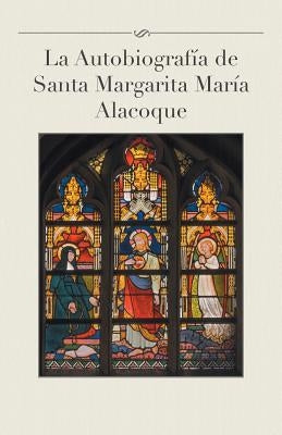 La Autobiografia de Santa Margarita Maria Alacoque by Gamas, Luis
