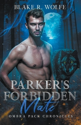Parker's Forbidden Mate by Wolfe, Blake R.