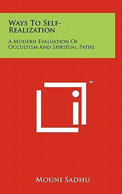 Ways to Self-Realization: A Modern Evaluation of Occultism and Spiritual Paths by Sadhu, Mouni