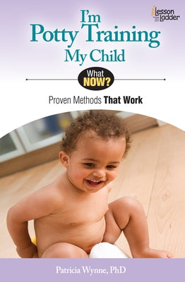 I'm Potty Training My Child: Proven Methods That Work by Wynne, Patricia