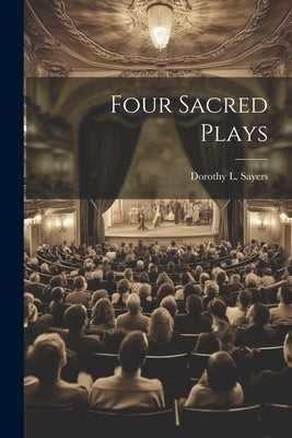 Four Sacred Plays by Sayers, Dorothy L.