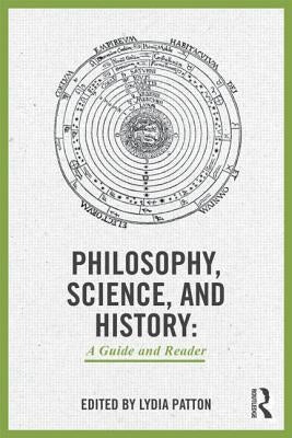 Philosophy, Science, and History: A Guide and Reader by Patton, Lydia