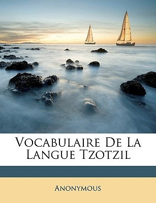 Vocabulaire De La Langue Tzotzil by Anonymous