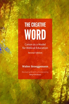 The Creative Word, Second Edition: Canon as a Model for Biblical Education by Brueggemann, Walter
