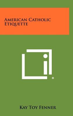 American Catholic Etiquette by Fenner, Kay Toy