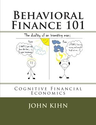 Behavioral Finance 101: Cognitive Financial Economics by Kihn, John