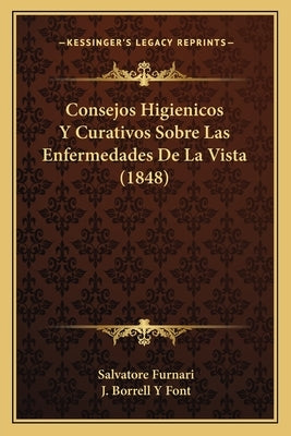 Consejos Higienicos Y Curativos Sobre Las Enfermedades De La Vista (1848) by Furnari, Salvatore