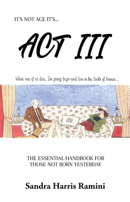 ACT III: The Essential Handbook for Those Not Born Yesterday by Ramini, Sandra Harris