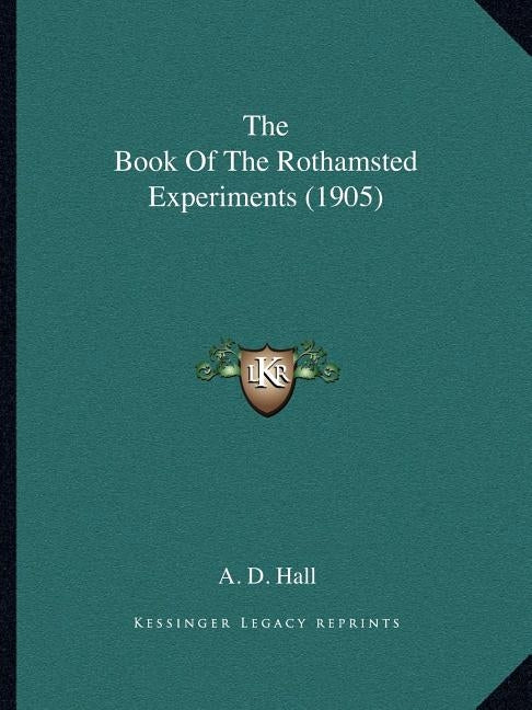 The Book Of The Rothamsted Experiments (1905) by Hall, A. D.