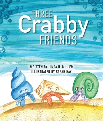 Three Crabby Friends by Miller, Linda H.
