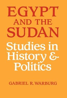 Egypt and the Sudan: Studies in History and Politics by Warburg, Gabriel R.