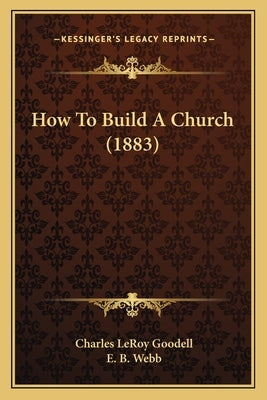 How To Build A Church (1883) by Goodell, Charles Leroy