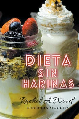 Dieta sin Harinas by Wood, Rachel A.