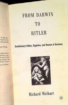 From Darwin to Hitler: Evolutionary Ethics, Eugenics and Racism in Germany by Weikart, R.