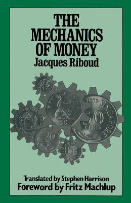 The Mechanics of Money by Riboud, Jacques