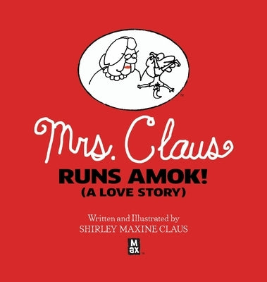 Mrs. Claus Runs Amok! (A Love Story) by Claus, Shirley M.
